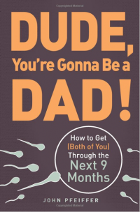 Dude, You’re Gonna Be a Dad!