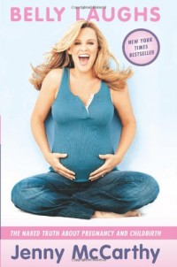 Belly Laughs: The Naked Truth about Pregnancy and Childbirth