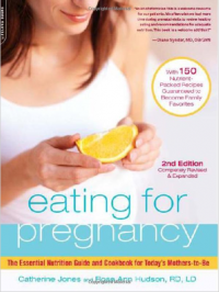 Eating for Pregnancy: The Essential Nutrition Guide and Cookbook for Today’s Mothers-to-Be