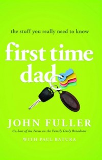 First Time Dad: The Stuff You Really Need to Know